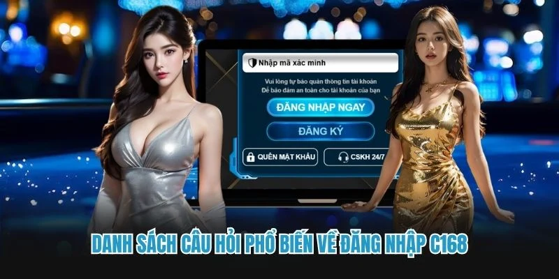 Danh sách câu hỏi phổ biến về đăng nhập C168