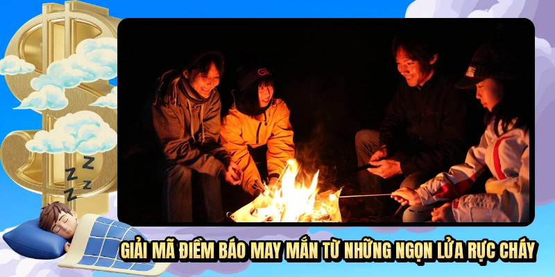 Giấc Mơ Về Lửa - Giải Mã Con Số Vàng Giúp Lô Thủ Thắng Đậm
