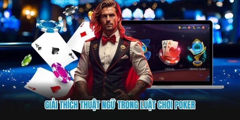 Giải thích thuật ngữ trong luật chơi Poker