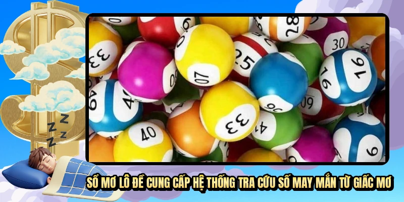 Sổ mơ lô đề cung cấp hệ thống tra cứu số may mắn từ giấc mơ
