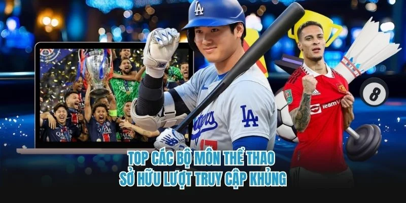 Top các bộ môn thể thao sở hữu lượt truy cập khủng